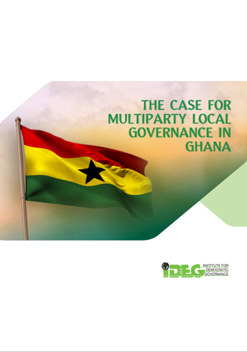 IDEG Advocacy paper The case for Multiparty Local Governance in Ghana
